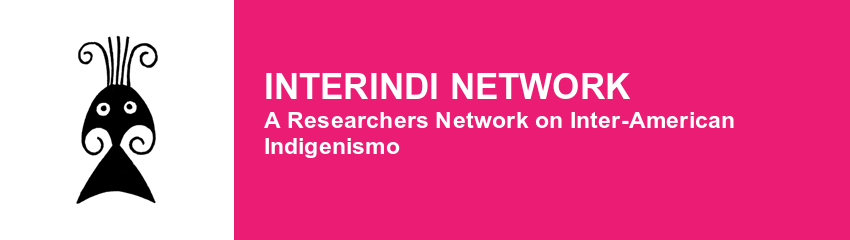 INTERINDI Network. A Researchers Network on Inter-American Indigenismo